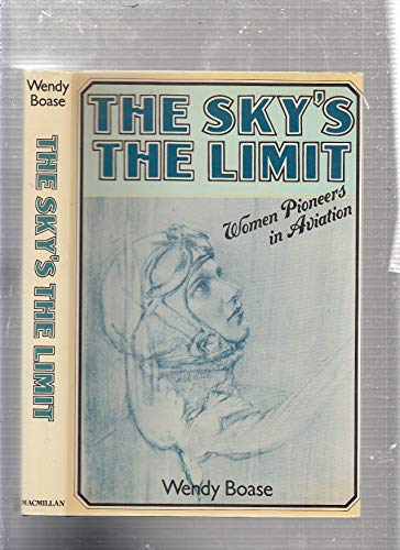 Stock image for The Sky's the Limit : Women Pioneers in Aviation for sale by Better World Books