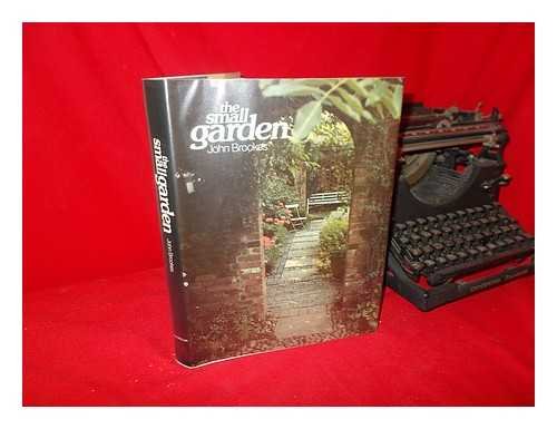 Stock image for The Small Garden : How to Become Your Own Garden Designer for sale by Better World Books