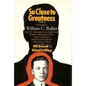 Imagen de archivo de So Close to Greatness: The Biography of William C. Bullitt a la venta por Irish Booksellers