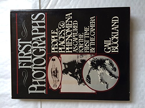 First Photographs: People, Places, and Phenomena As Captured for the First Time by the Camera (9780025180703) by Buckland, Gail