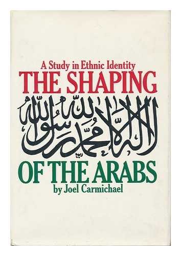 9780025214200: The shaping of the Arabs; a study in ethnic identity