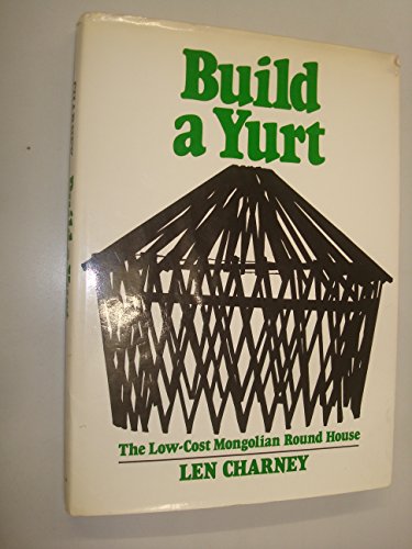 9780025239807: Build a yurt;: The low-cost Mongolian round house [Hardcover] by Len Charney