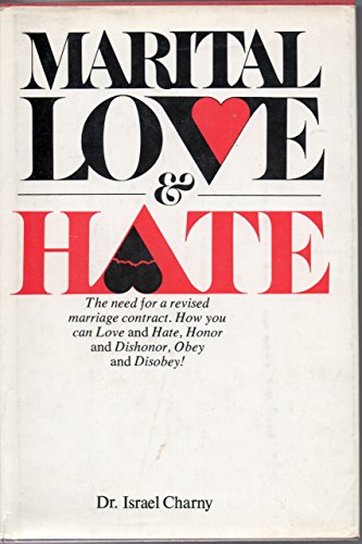 Marital Love and Hate: The Need for a Revised Marriage Contract and a More Honest Offer by the Marriage Counselor to Teach Couples to Love and Hate, (9780025239906) by Charny, Israel W.