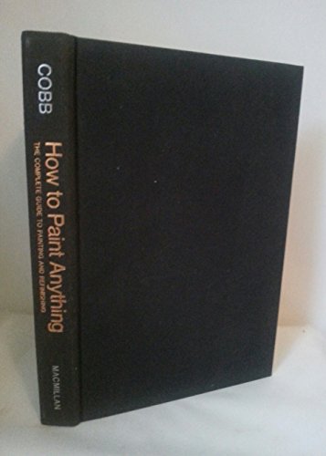 Beispielbild fr How to Paint Anything, The Complete Guide to Painting and Refinishing zum Verkauf von ThriftBooks-Dallas
