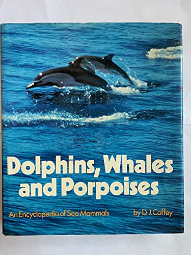 Stock image for Dolphins, Whales And Porpoises An Encyclopedia Of Sea Mammals for sale by Terrace Horticultural Books