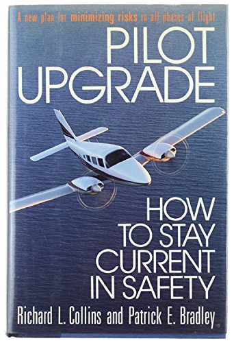 Pilot Upgrade: How to Stay Current in Safety by Collins, Richard L.