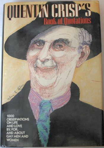 Stock image for Quentin Crisp's Book of Quotations: 1000 Observations on Life and Love By, For, and about Gay Men and Women for sale by ThriftBooks-Dallas