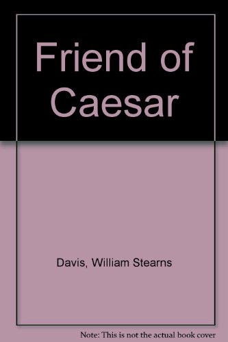 Imagen de archivo de A Friend of Caesar: A Tale of the Fall of the Roman Republic, 50-47 BC a la venta por Better World Books