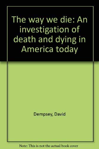 Beispielbild fr The way we die: An investigation of death and dying in America today zum Verkauf von Wonder Book