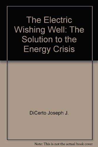 Stock image for The Electric Wishing Well: The Solution to the Energy Crisis for sale by Irish Booksellers