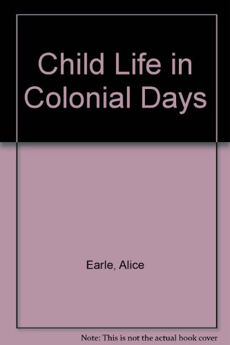 Imagen de archivo de Home and Child Life in Colonial Days a la venta por Book Dispensary