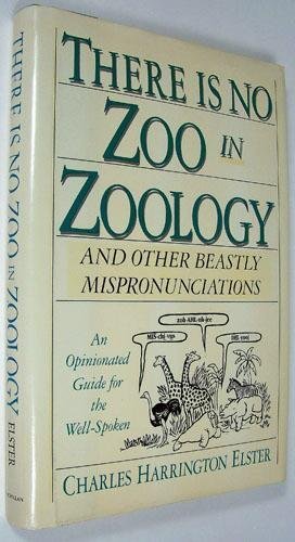 Imagen de archivo de There is no zoo in zoology: And other beastly mispronounciations : an opinionated guide for the well-spoken a la venta por Ergodebooks