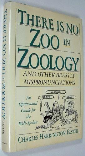 Stock image for There is No Zoo in Zoology: And Other Beastly Mispronounciations: An Opinionated Guide for the Well-Spoken for sale by Books Unplugged