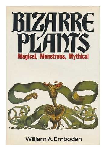 9780025354609: Bizarre Plants: Magical, Monstrous, Mythical [By] William A. Emboden