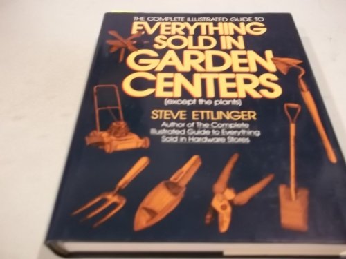Beispielbild fr The Complete Illustrated Guide to Everything Sold in Garden Centers (Except the Plants) zum Verkauf von Better World Books
