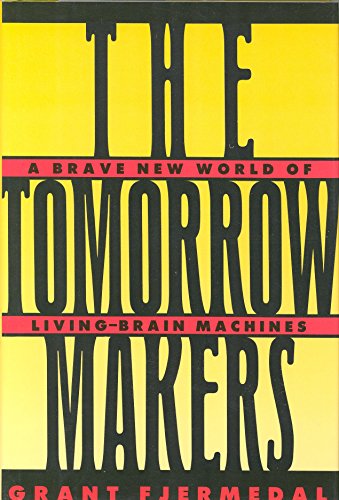 9780025385603: The Tomorrow Makers: A Brave New World of Living Brain Machines