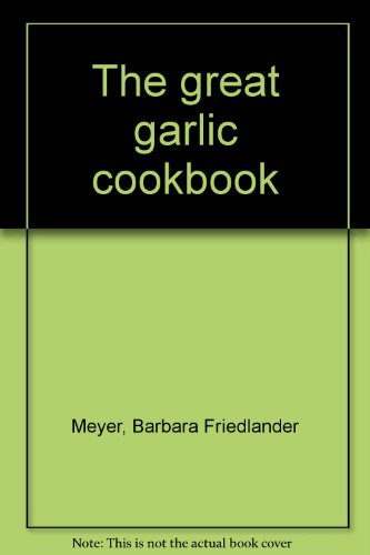 9780025415003: The great garlic cookbook