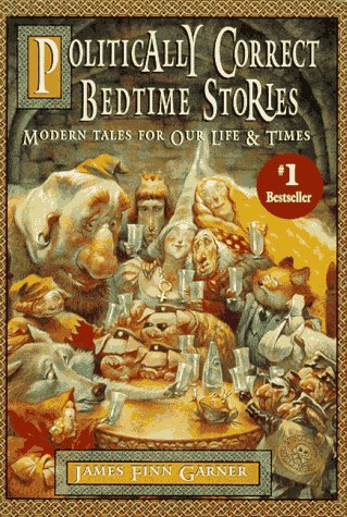 Stock image for Politically Correct Bedtime Stories: Modern Tales for Our Life & Times for sale by Ergodebooks