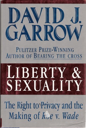 Beispielbild fr Liberty and Sexuality : The Right to Privacy and the Making of Roe vs. Wade zum Verkauf von Better World Books