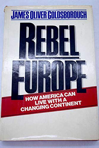 Beispielbild fr Rebel Europe: How America can live with a changing continent zum Verkauf von Wonder Book