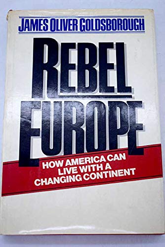 Imagen de archivo de Rebel Europe: How America can live with a changing continent a la venta por Wonder Book