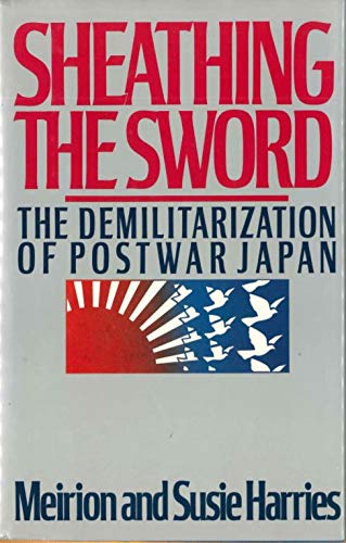 Stock image for Sheathing the Sword: The Demilitarization of Japan for sale by ThriftBooks-Dallas