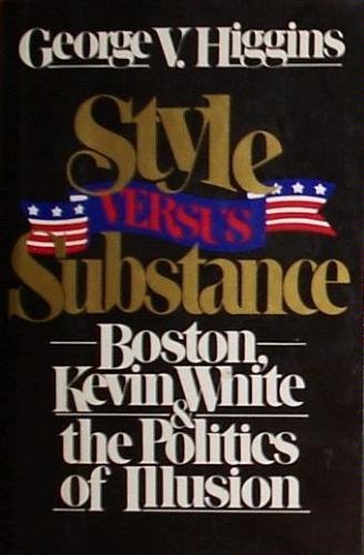 9780025514508: Style Versus Substance: Boston, Kevin White, and the Politics of Illusion