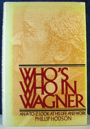 9780025520301: Who's Who in Wagner: An A-To-Z Look at His Life and Work