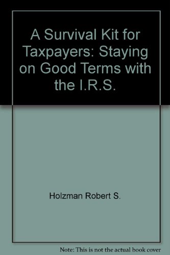 Stock image for A Survival Kit for Taxpayers: Staying on Good Terms With the I.R.S. for sale by The Yard Sale Store