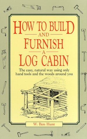 Beispielbild fr How to Build and Furnish a Log Cabin : The Easy-Natural Way Using Only 12 Hand Tools and the Woods Around You zum Verkauf von Better World Books