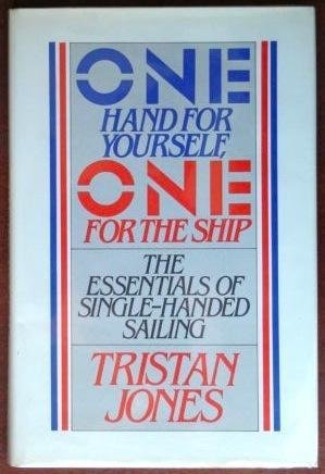 Stock image for One Hand for Yourself, One for the Ship: The Essentials of Single-Handed Sailing for sale by Wonder Book