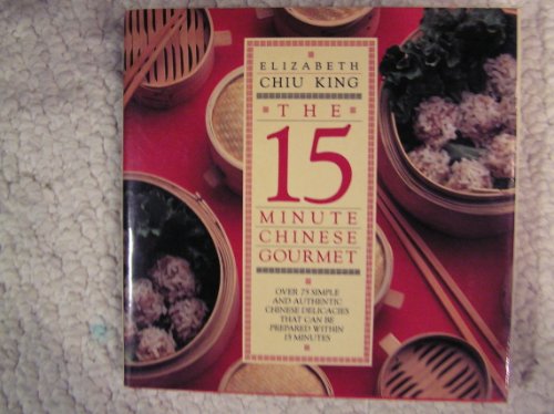 Stock image for The Fifteen-Minute Chinese Gourmet : Over 75 Simple and Authentic Chinese Delicacies That Can Be Prepared Within 15 Minutes for sale by Better World Books: West