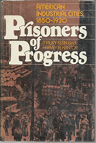 Prisoners of Progress: American Industrial Cities, 1850-1920 (9780025638808) by Maury Klein; Harvey A. Kantor