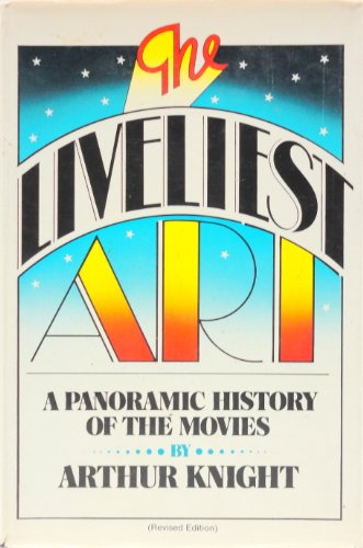 Stock image for The Liveliest Art A Panoramic History Of The Movies for sale by Willis Monie-Books, ABAA