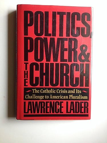 Stock image for Politics, Power, and the Church : The Catholic Crisis and Its Challenge to American Pluralism for sale by Better World Books: West