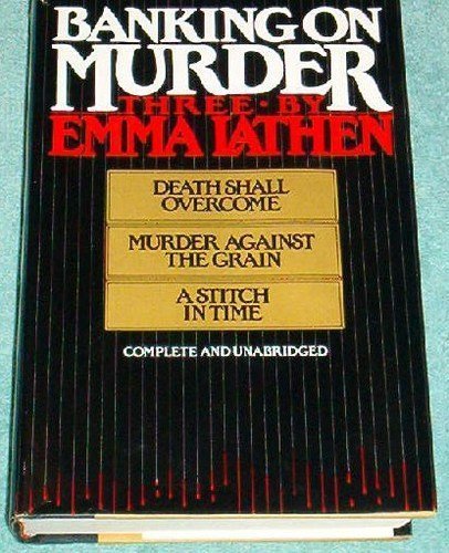 Stock image for Banking on Murder: Three by Emma Lathen : Death Shall Overcome, Murder Against the Grain, a Stitch in Time for sale by GF Books, Inc.