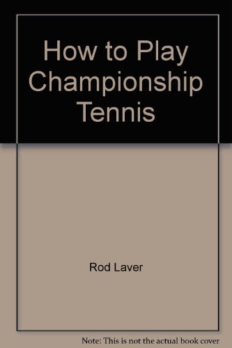 Imagen de archivo de How to Play Championship Tennis a la venta por Library House Internet Sales