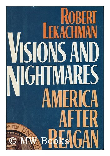 Visions and Nightmares: America After Reagan - Lekachman, Robert