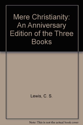 Stock image for Mere Christianity: An Anniversary Edition of the Three Books, the Case for Christianity, Christian Behaviour, and Beyond Personality for sale by ThriftBooks-Dallas