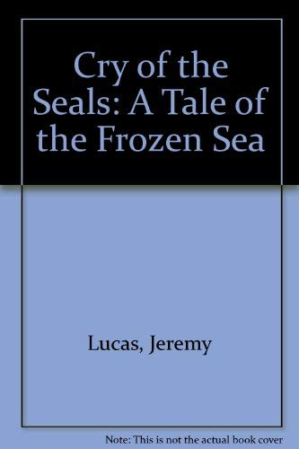 Stock image for Cry of the Seals: A Tale of the Frozen Sea for sale by Dailey Ranch Books