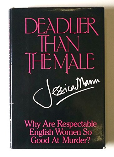 Beispielbild fr Deadlier Than the Male : Why Are Respectable English Women So Good at Murder? zum Verkauf von Better World Books
