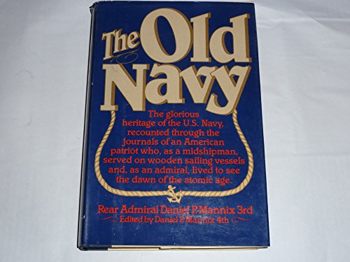 Beispielbild fr The Old Navy, The glorious heritage of the U.S. Navy, recounted through the journals of an American patriot who, as a midshipman, served on wooden sailing vessels and, as an Admiral, lived to see zum Verkauf von Ergodebooks