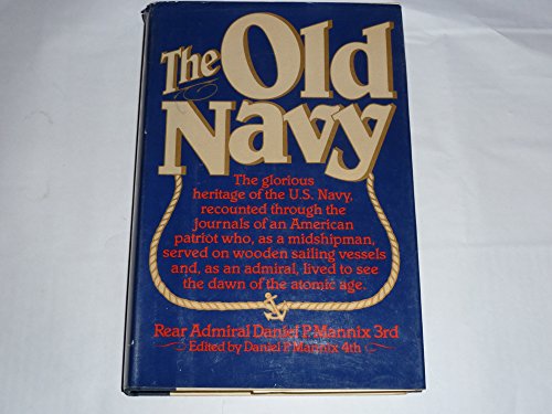 9780025794702: The Old Navy, The glorious heritage of the U.S. Navy, recounted through the journals of an American patriot who, as a midshipman, served on wooden sailing vessels and, as an Admiral, lived to see