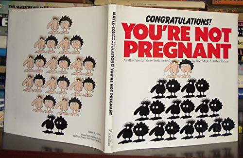 Congratulations! You're Not Pregnant: An Illustrated Guide to Birth Control (9780025825406) by Mayle, Peter; Robins, Arthur
