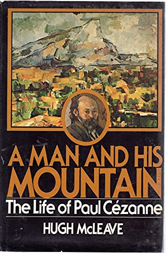 Stock image for MAN AND HIS MOUNTAIN The Life of Paul Cezanne for sale by Riverow Bookshop