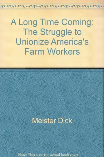 Stock image for A Long Time Coming : The Struggle to Unionize America's Farm Workers for sale by Better World Books