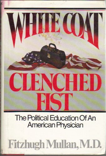 Imagen de archivo de White Coat, Clenched Fist: The Political Education of an American Physician a la venta por ZBK Books