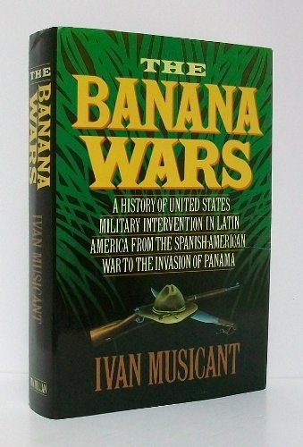 9780025882102: The Banana Wars: A History of United States Military Intervention in Latin America from the Spanish-American War to the Invasion of Panama