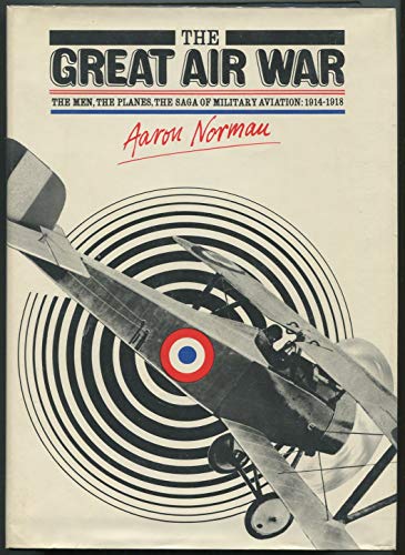 Stock image for The Great Air War: The Men, the Planes, the Saga of Military Aviation, 1914 - 1918 for sale by ThriftBooks-Atlanta
