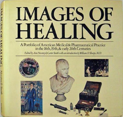 Beispielbild fr Images of Healing A Portfolio of American Medical & Pharmaceutical Practice in the 18th, 19th, & Early 20th Centuries zum Verkauf von Samuel H. Rokusek, Bookseller
